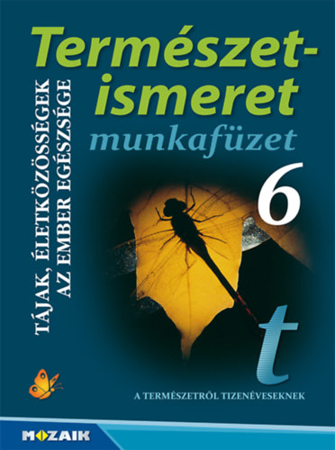 Jmbor Gyuln, Kissn Gera gnes - Termszetismeret 6. Munkafzet - Tjak, letkzssgek. Egszsgtan