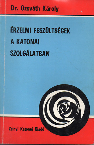Dr. Ozsvth Kroly - rzelmi feszltsgek a katonai szolglatban