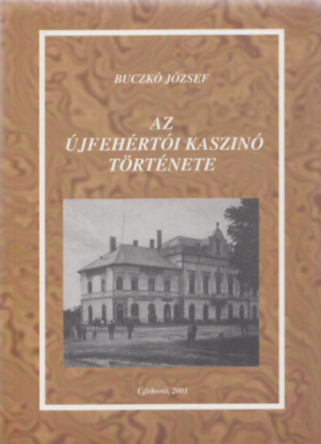 Buczk� J�zsef - Az �jfeh�rt�i kaszin� t�rt�nete (V�gh Antalnak dedik�lt)