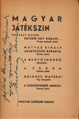 Muharay Elem�r (szerk.) - Magyar j�t�kszin-Muharay Elem�r: Egyszer egy kir�lyfi, M�ty�s kir�ly aranysz�r� b�r�nya, A nagyotmond�, A csoda, Dolgozz, macska ! A szeg�nyember aranyai- dedik�lt