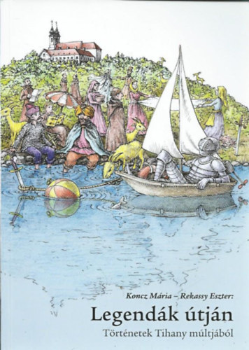 Koncz Mria - Rekassy Eszter - Legendk tjn - Trtnetek Tihany mltjbl