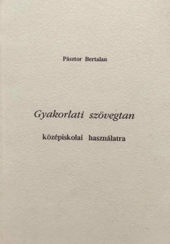 Psztor Bertalan - Gyakorlati szvegtan