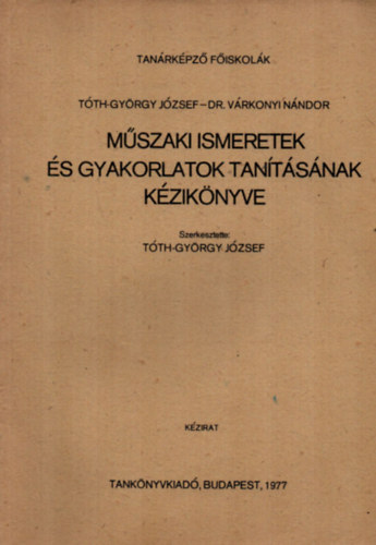 Tth-Gyrgy Jzsef - Mszaki ismeretek s gyakorlatok tantsnak kziknyve.