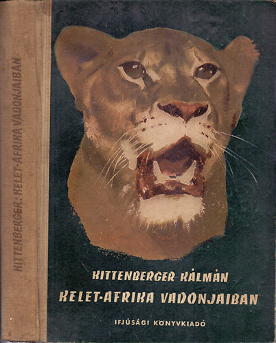 Kittenberger Kálmán - Kelet-Afrika vadonjaiban (A szerző eredeti felvételeivel)