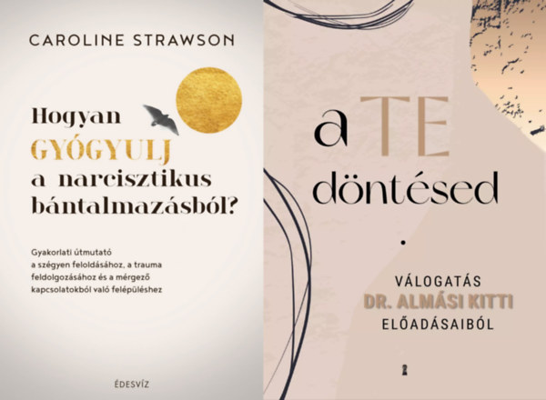 Almsi Kitti, Caroline Strawson - 2 m prkapcsolatokrl: A Te dntsed + Hogyan gygyulj a narcisztikus bntalmazsbl?