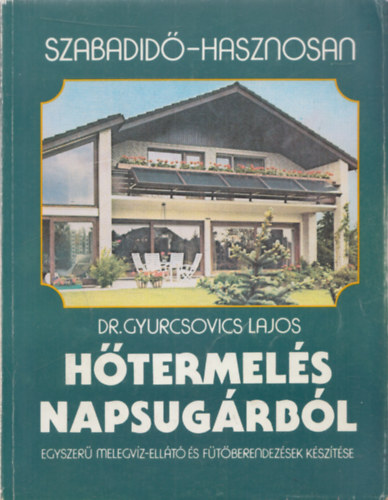 Dr. Gyurcsovics Lajos - Htermels napsugrbl (Egyszer melegvz-ellt s ftberendezsek ksztse)