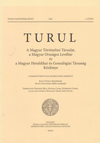 Rácz György (föszerk.) Kovács Eleonóra (fel. szerk.) - Turul - A Magyar Történelmi Társulat, a Magyar Országos Levéltár és a Magyar Heraldikai és Genealogiai Társaság közlönye. 2012/1.