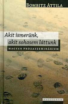 Bombitz Attila - Akit ismer�nk, akit sohasem l�ttunk