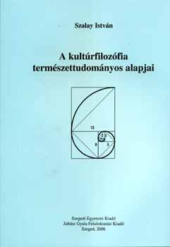 Szalay Istvn - A kultrfilozfia termszettudomnyos alapjai