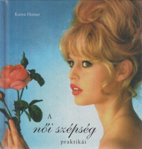 Karen Homer - A női szépség praktikái