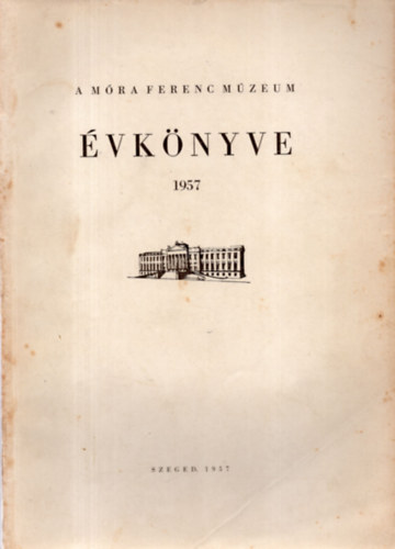 Blint Alajos (szerk.) - A Mra Ferenc Mzeum vknyve 1957