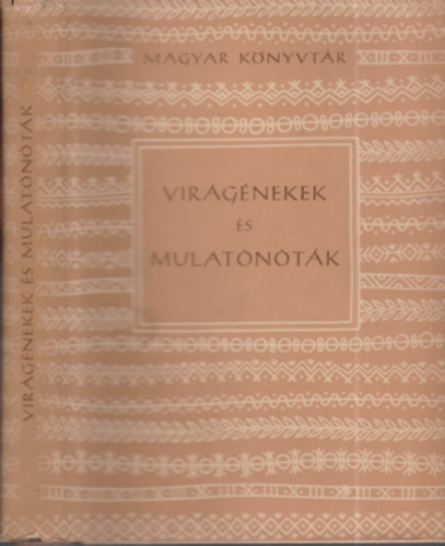 Összeállította: Stoll Béla - Virágénekek és mulatónóták XVII.-XVIII. század (Magyar Könyvtár)
