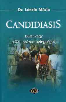 Dr. Lszl Mria - Candidiasis: Divat vagy a XXI. szzad betegsge?