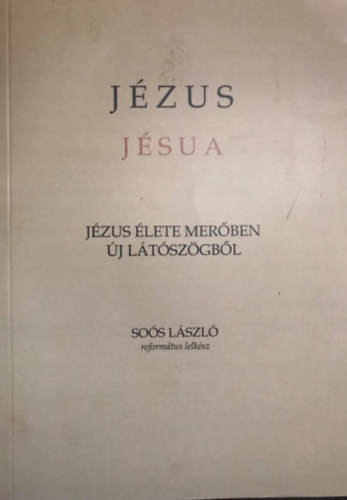 Soós László - Jézus - Jézus élete merőben új látószögből