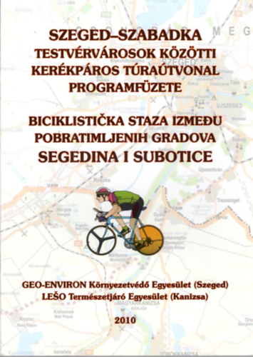 Dr. Tth Imre, Berec Sndor, Juhsz Gyula - Szeged-Szabadka testvrvrosok kztti kerkpros tratvonal programfzete 2010