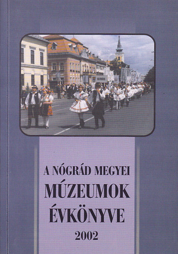 Kapros M�rta; Lengyel �gnes; Limbacher G�bor (szerk.) - A N�gr�d Megyei M�zeumok �vk�nyve XXVI. (2002)