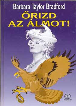 Barbara Taylor Bradford - Őrizd az álmot!