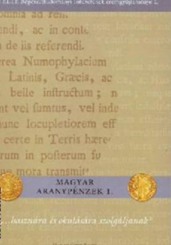Gyngyssy Mrton - "...hasznra s okulsra szolgljanak" Magyar aranypnzek 1.