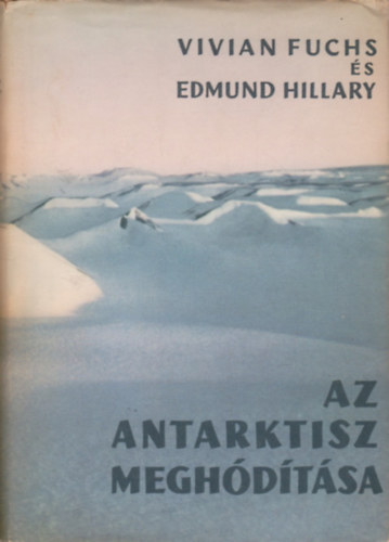 Fuchs, V.-Hillary, E. - Az Antarktisz meghdtsa