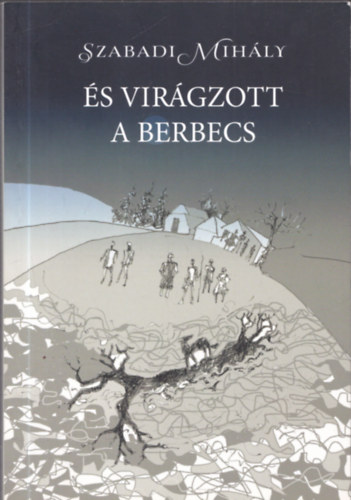 Szabadi Mihály - És virágzott a berbecs (dedikált)