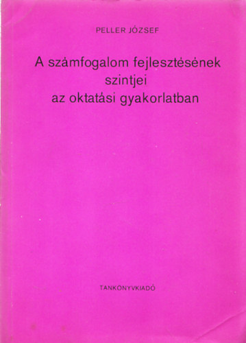 Peller Jzsef - A szmfogalom fejlesztsnek szintjei az oktatsi gyakorlatban