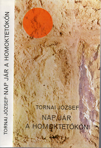Tornai József - Nap jár a homoktetőkön