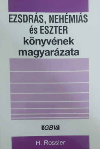 H. Rossier - Ezsdrás, Nehémiás és Eszter könyvének magyarázata