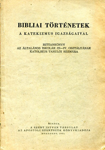 Dr. Hamvas András - Bibliai Történetek - a Katekizmus igazságaival.- Hittankönyv az általános iskolák III-IV. osztályának katolikus tanulói számára