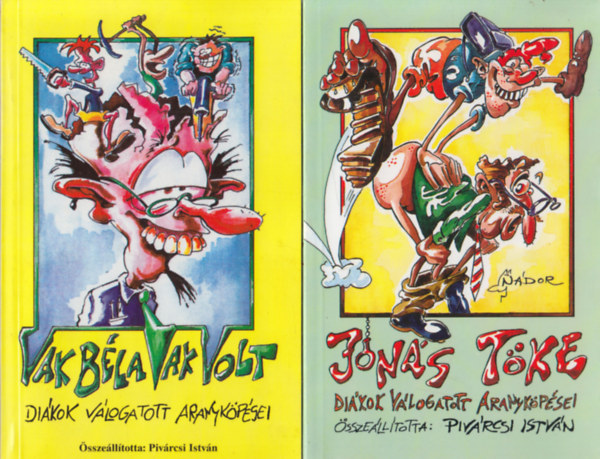 Piv�rcsi Istv�n (szerk.) - Vak B�la vak volt + J�n�s t�ke - Di�kok v�logatott aranyk�p�sei (k�t m�)