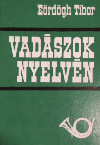 Eördögh Tibor - Vadászok nyelvén
