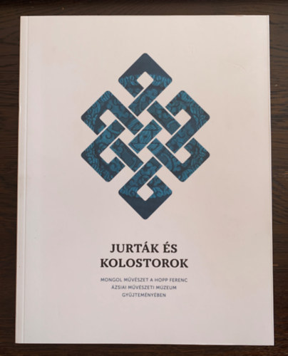 Fajcsk Gyrgyi (szerk.), Windhoffer Tmea (szerk.) - Jurtk s kolostorok - Mongol mvszet a Hopp Ferenc zsiai Mvszeti Mzeum gyjtemnyben