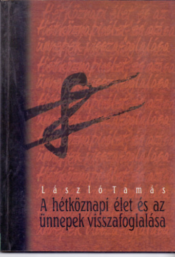 László Tamás - A hétköznapi élet és az ünnepek visszafoglalása