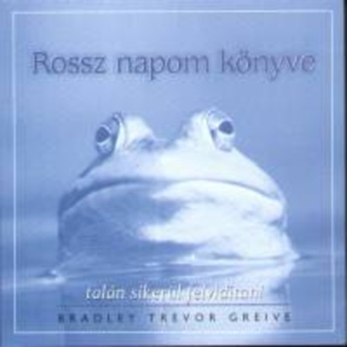 Bradley Trevor Greive, Ford.: V�rlaki Tibor - Rossz napom k�nyve - TAL�N SIKER�L FELVID�TANI