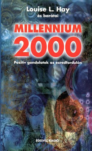 Louise L.Hay s bartai - Millennium 2000 (Pozitv gondolatok az ezredforduln)
