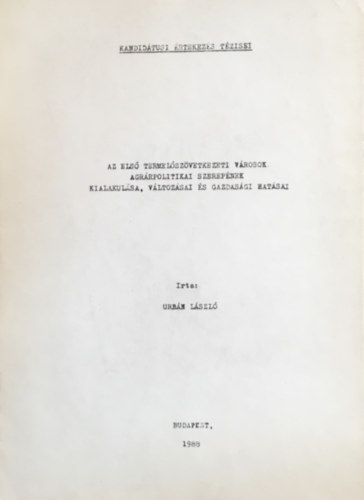 Urb�n L�szl� - Az els� termel�sz�vetkezeti v�rosok agr�rpolitikai szerep�nek kialakul�sa, v�ltoz�sai �s gazdas�gi hat�sai
