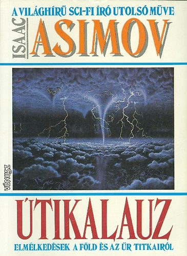 Isaac Asimov, Szerk.: Ungr Pter, Novk Zsfia (ford.) - tikalauz - Elmlkedsek a Fld s az r titkairl (A vilghr Sci-Fi r utols mve)