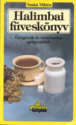 Szalai Miklós - Halimbai füveskönyv - Gyógyteák és természetes gyógymódok