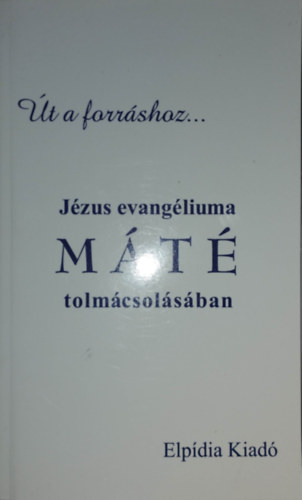 �t a forr�shoz... J�zus evang�liuma M�T� tolm�csol�s�ban. A jegyzeteket �rta �s g�r�gb�l forditotta Gromon Andr�s.