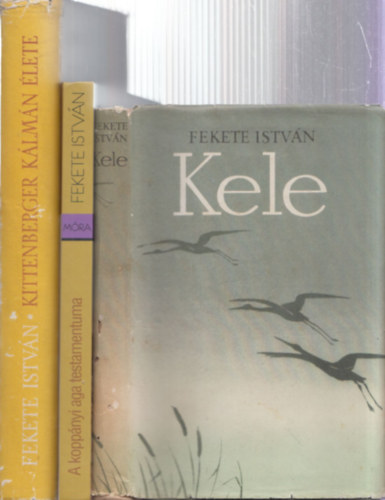 Fekete Istv�n - 3 db Fekete Istv�n reg�ny: Kele + A kopp�nyi aga testamentuma + Kittenberger K�lm�n �lete