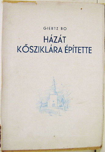 Giertz Bo - Házát kősziklára építette