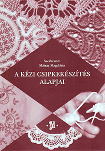 Mtray Magdolna - A kzi csipkekszts alapjai