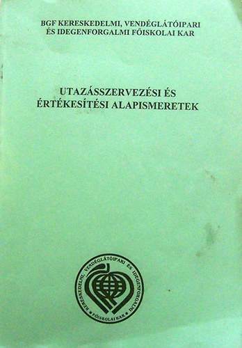 Nagy .,Zalotay Elemrn,Zsobrk Ferencn,Mosonyi - Utazsszervezsi s rtkestsi alapismeretek