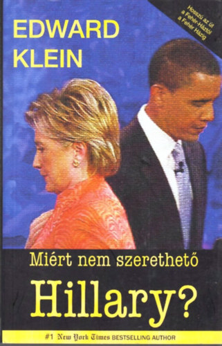 Edward Klein - Mi�rt nem szerethet� Hillary?