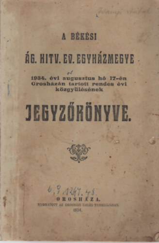 A Bksi g. Hitv. Ev. Egyhzmegye 1934. vi augusztus h 17-n Oroshzn tartott rendes vi kzgylsnek jegyzknyve