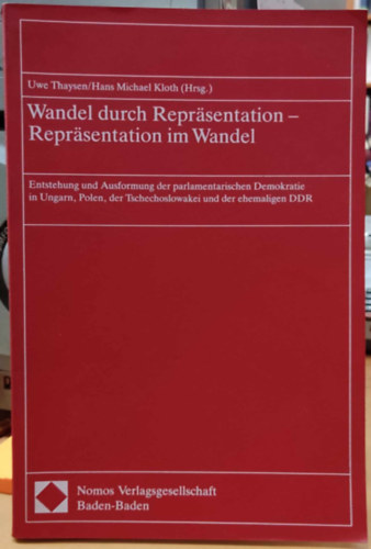 Uwe Thaysen, Hans Michael Kloth (Hrsg.) - Wandel durch Reprsentation - Reprsentation im Wandel - Entstehung und Ausformung der parlamentarischen Demokratie in Ungarn, Polen, der Tschechoslowakei und der ehemaligen DDR