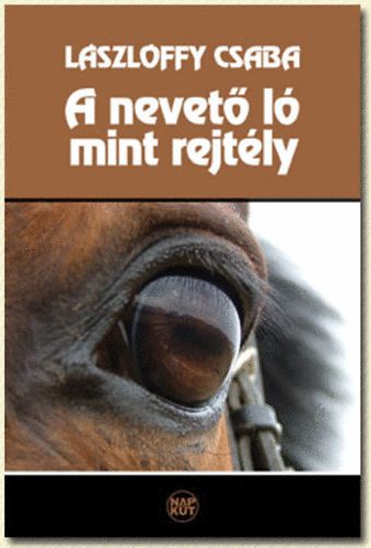 Lászlóffy Csaba - A nevető ló mint rejtély
