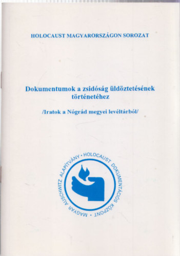 S�gv�ri �gnes (szerk.) - Dokumentumok a zsid�s�g �ld�ztet�s�nek t�rt�net�hez (Iratok a N�gr�d megyei lev�lt�rb�l)