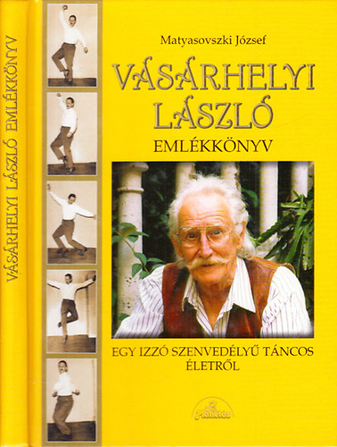 Matyasovszki Jzsef - Vsrhelyi Lszl emlkknyv (Egy izz szenvedly tncos letrl)