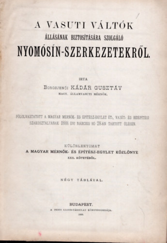 Borosjen�i K�d�r Guszt�v, Kov�cs �d�n, Mikl�s �d�n dr. - 3 m� egybek�tve: A vas�ti v�lt�k �ll�s�nak biztos�t�s�ra szolg�l� nyom�s�n-szerkezetekr�l (1888) - Az �sszek�t� vas�t pesti oldal�n l�tes�tett p�lyamagas�t�s ismertet�se (1886) - V�rosok csatorn�z�sa a hygienia, mez�gaz
