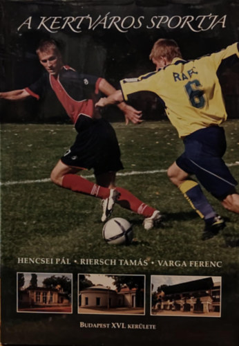 Hencsei Pl, Riersch Tams, Varga Ferenc - A kertvros sportja (Budapest XVI. kerlete)